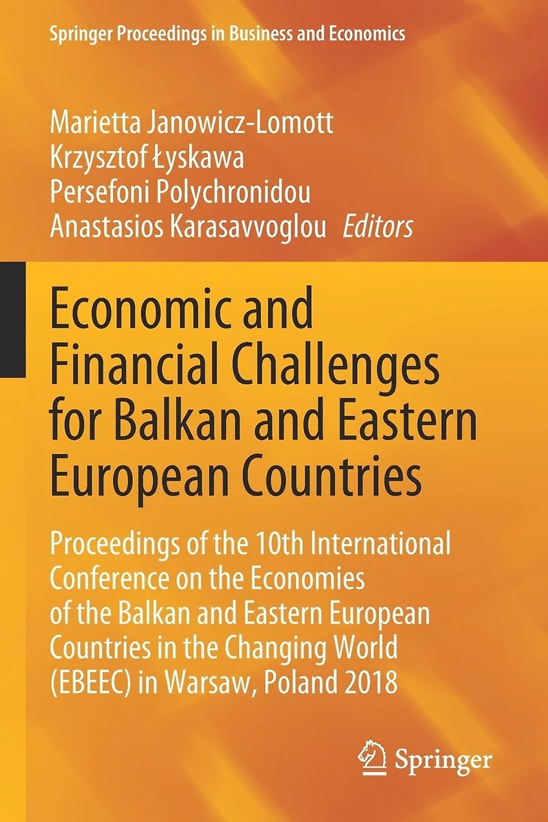 Economic and Financial Challenges for Balkan Eastern European Countries: Proceedings of the 10th International Conference on Economies Countries Changing World (EBEEC) Warsaw, Poland 2018