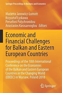 Economic and Financial Challenges for Balkan Eastern European Countries: Proceedings of the 10th International Conference on Economies Countries Changing World (EBEEC) Warsaw, Poland 2018
