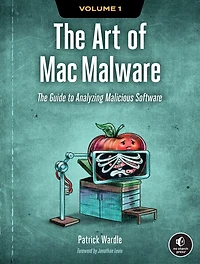 The Art of Mac Malware, Volume 1: Guide to Analyzing Malicious Software