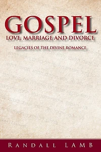 Gospel Love, Marriage and Divorce: Legacies of the Divine Romance