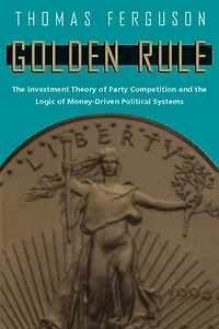 Golden Rule: the Investment Theory of Party Competition and Logic Money-Driven Political Systems