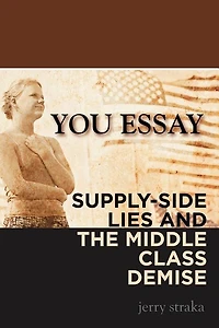 You Essay: Supply-side Lies And The Middle Class Demise