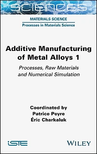 Additive Manufacturing of Metal Alloys 1: Processes, Raw Materials and Numerical Simulation