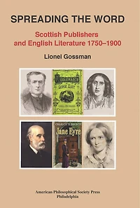 Spreading the Word: Scottish Publishers and English Literature 1750-1900, Transactions, American Philosophical Society (Vol. 109, Part 2)