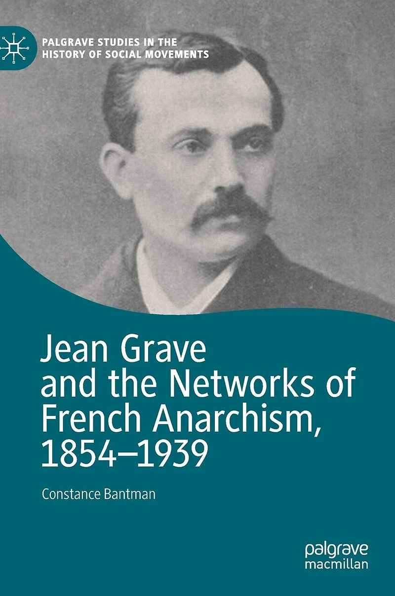 Jean Grave And The Networks Of French Anarchism, 1854-1939