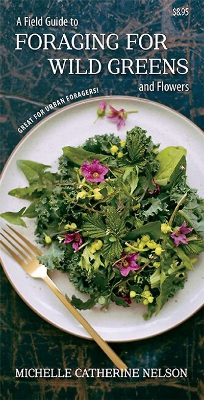 A Field Guide to Foraging for Wild Greens and Flowers