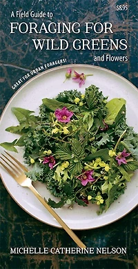 A Field Guide to Foraging for Wild Greens and Flowers