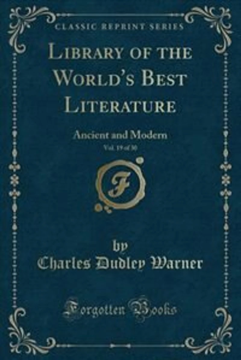 Library of the World's Best Literature, Vol. 19 of 30: Ancient and Modern (Classic Reprint)