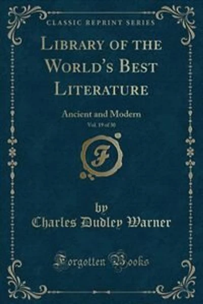 Library of the World's Best Literature, Vol. 19 of 30: Ancient and Modern (Classic Reprint)