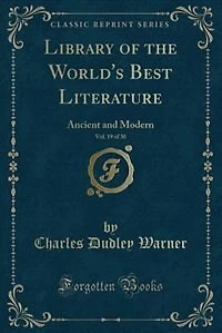 Library of the World's Best Literature, Vol. 19 of 30: Ancient and Modern (Classic Reprint)