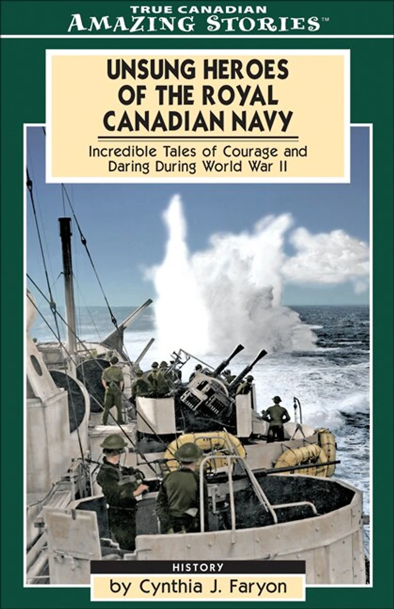 Unsung Heroes of the Royal Canadian Navy: Incredible Tales of Courage and Daring During World War II