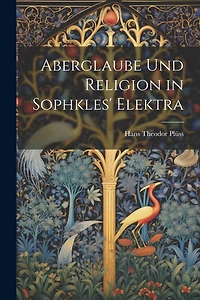Aberglaube und Religion in Sophkles' Elektra