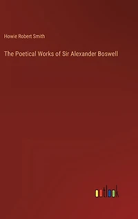 The Poetical Works of Sir Alexander Boswell