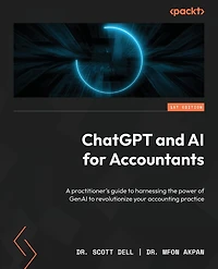 ChatGPT and AI for Accountants: A practitioner's guide to harnessing the power of GenAI to revolutionize your accounting practice