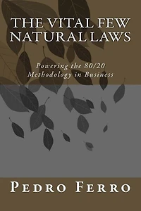 The Vital Few Natural Laws: Powering The 80/20 Methodology In Business
