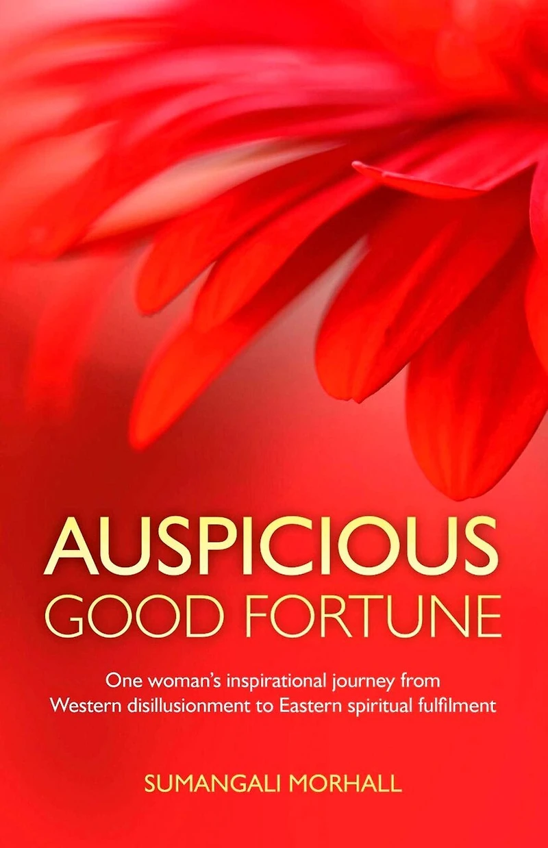 Auspicious Good Fortune: One woman's inspirational journey from Western disillusionment to Eastern spiritual fulfilment