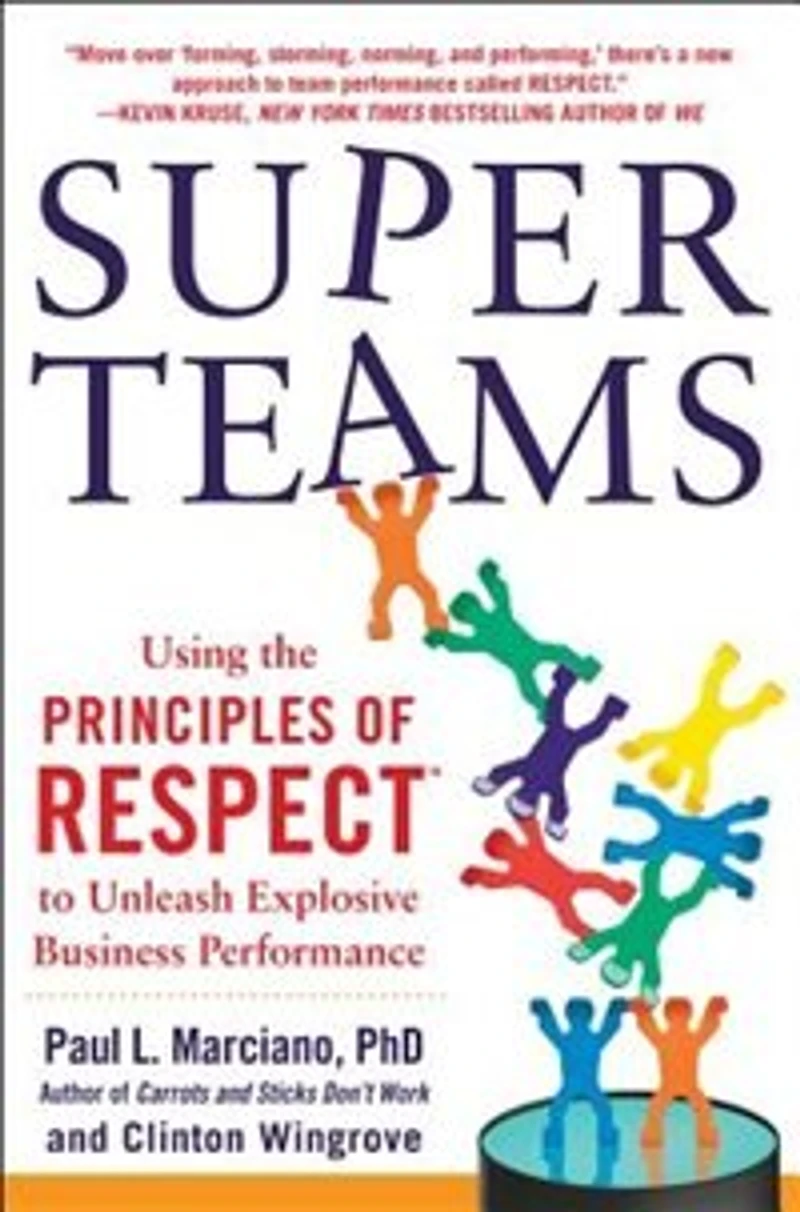 Superteams: Using the Principles of RESPECT(TM) to Unleash Explosive Business Performance: Performance
