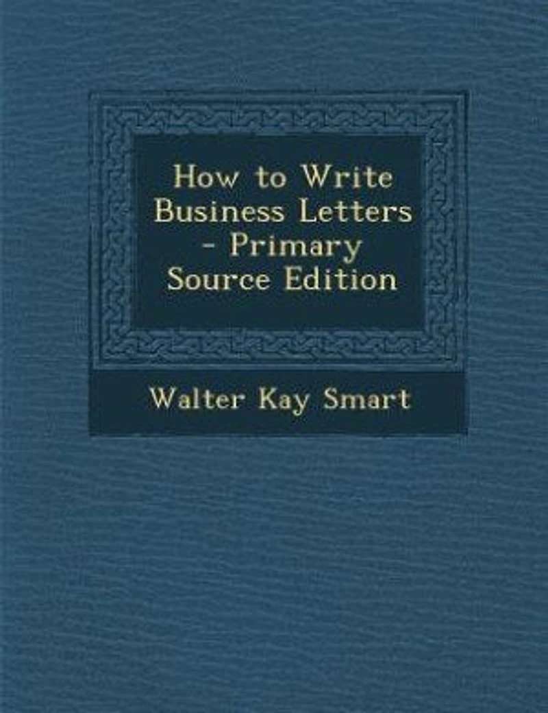 How to Write Business Letters - Primary Source Edition