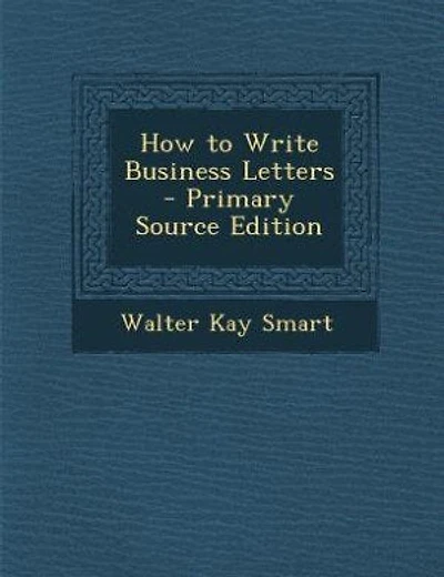 How to Write Business Letters - Primary Source Edition