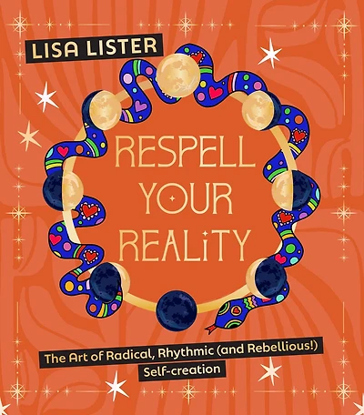 Respell Your Reality: The Art of Radical, Rhythmic (and Rebellious!) Self-creation