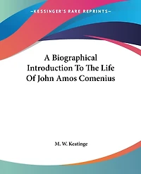 A Biographical Introduction To The Life Of John Amos Comenius