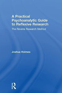 A Practical Psychoanalytic Guide to Reflexive Research: The Reverie Research Method