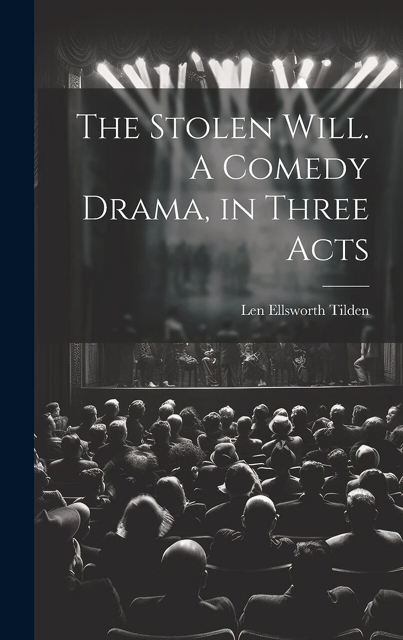The Stolen Will. A Comedy Drama, in Three Acts