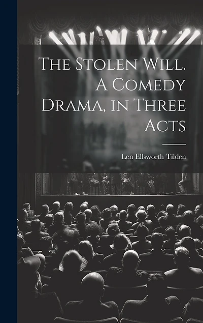 The Stolen Will. A Comedy Drama, in Three Acts