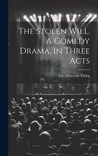 The Stolen Will. A Comedy Drama, in Three Acts