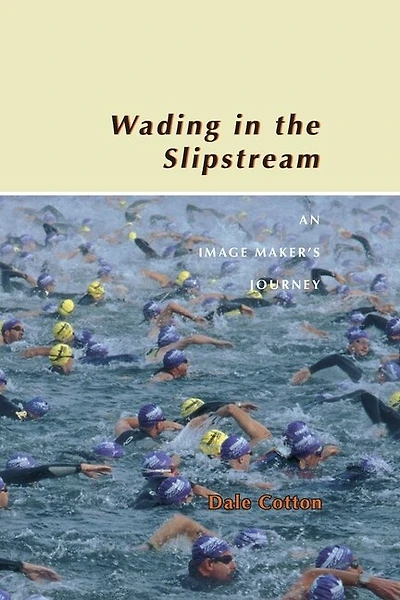 Wading in the Slipstream: An Image Maker's Journey