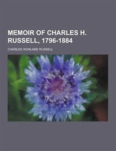 Memoir of Charles H. Russell, 1796-1884