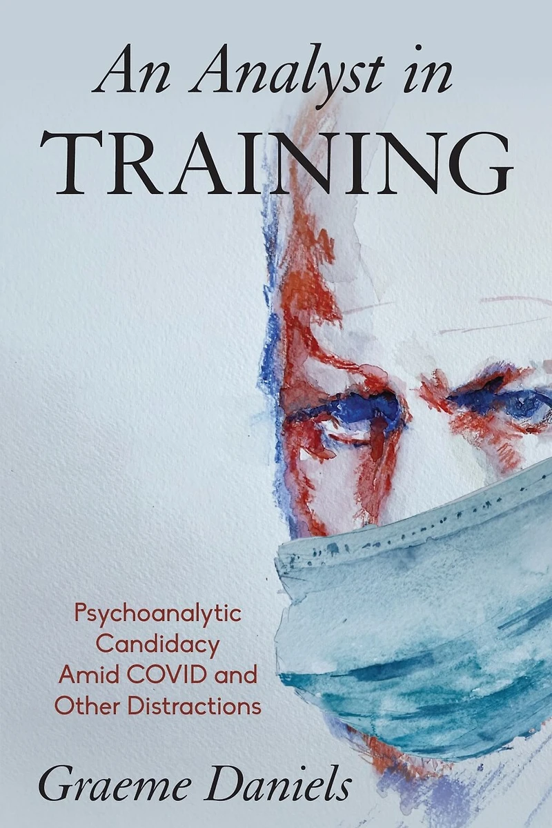 An Analyst Training: Psychoanalytic Candidacy Amid Covid and Other Distractions