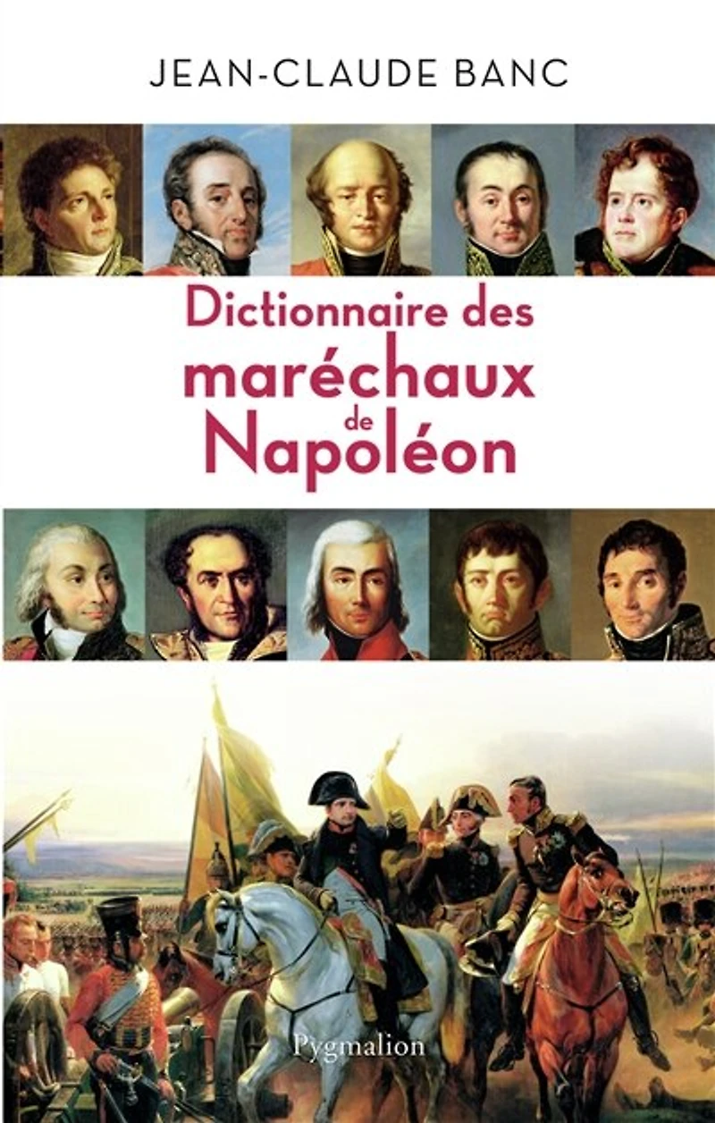 Dictionnaire des maréchaux de Napoléon: 26 héros l'histoire France