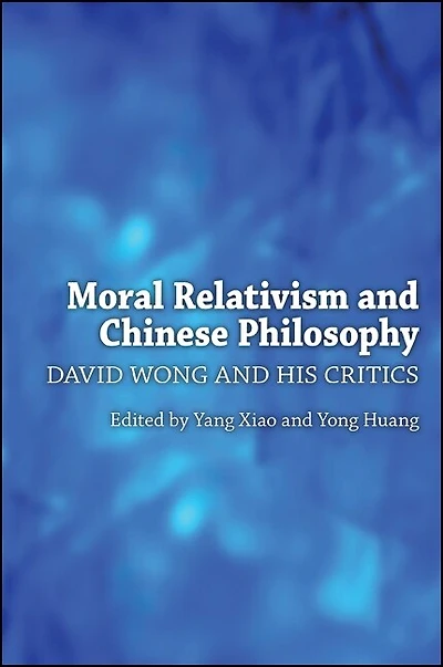 Moral Relativism and Chinese Philosophy: David Wong His Critics