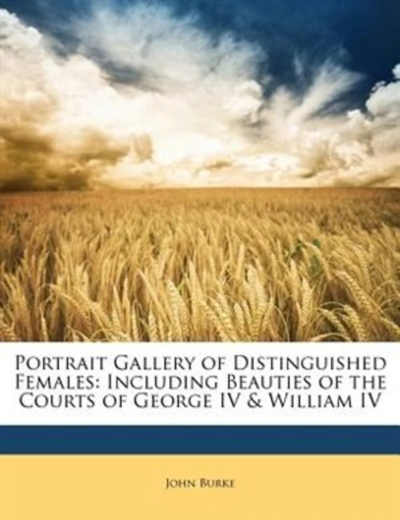 Portrait Gallery of Distinguished Females: Including Beauties of the Courts of George IV & William IV