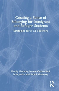 Creating A Sense Of Belonging For Immigrant And Refugee Students: Strategies K-12 Educators