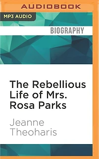The Rebellious Life Of Mrs. Rosa Parks