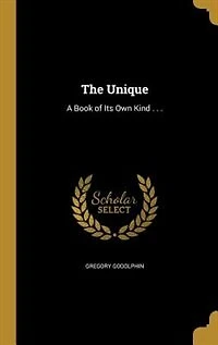 The Unique, a Book of Its Own Kind: Containing Variety Hints, Thrown Out Ways, for Evangelical Ministers, Churches
