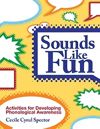 Sounds Like Fun: Activities For Developing Phonological Awareness, Revised Edition