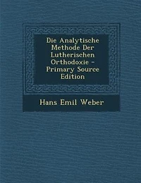 Die Analytische Methode Der Lutherischen Orthodoxie - Primary Source Edition