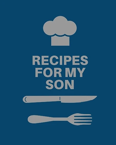 Recipes for My Son: Cookbook, Keepsake Blank Recipe Journal, Mom's Recipes, Personalized Recipe Book, Collection Of Favorite Family Recipes, Mother Son Gift