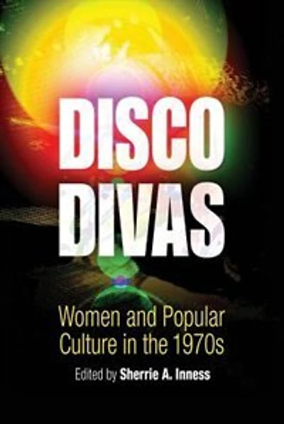 Disco Divas: Women And Popular Culture In The 1970s