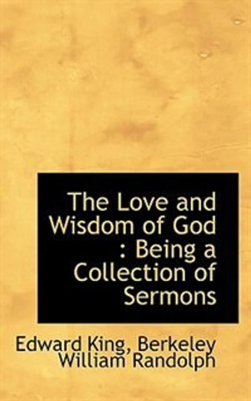 The Love and Wisdom of God: Being a Collection Sermons