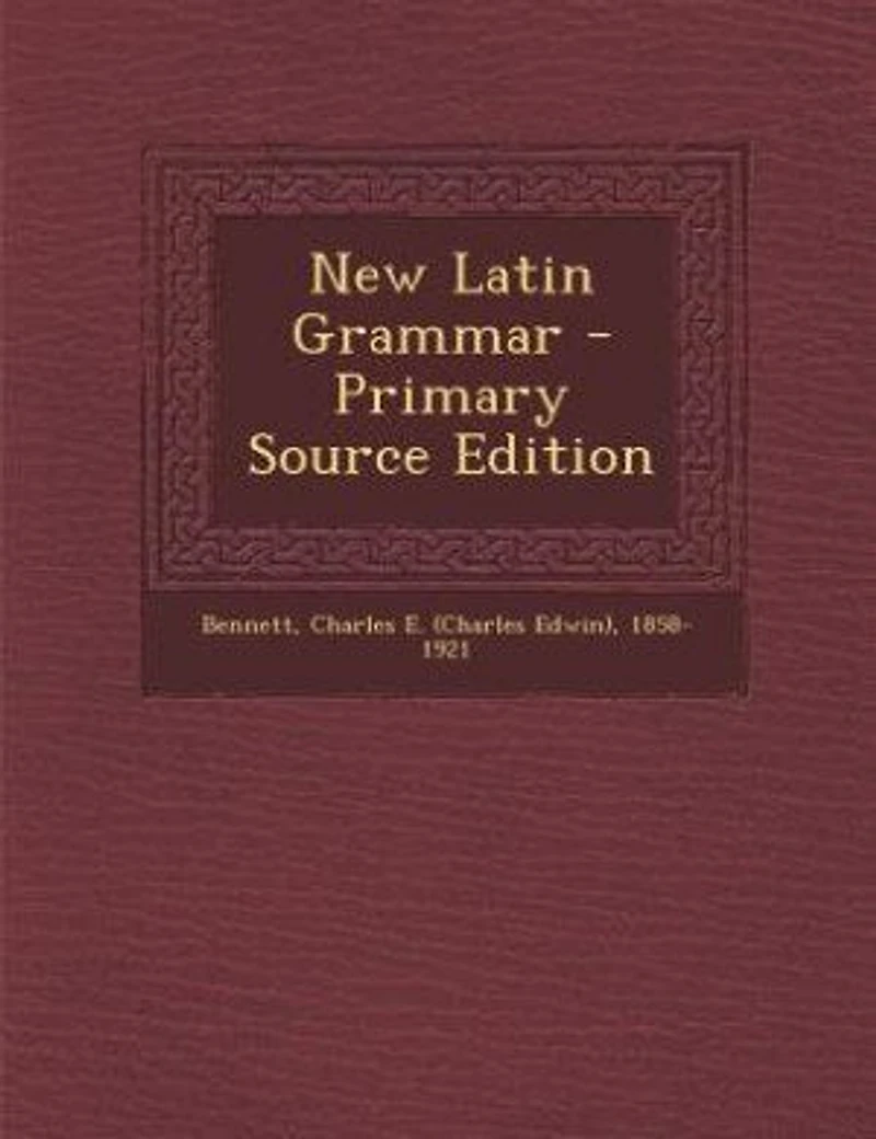 New Latin Grammar - Primary Source Edition