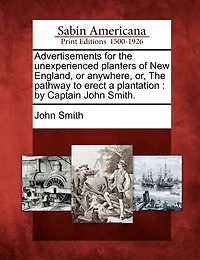 Advertisements for the Unexperienced Planters: Of New England, Or Anywhere; Pathway to Erect a Plantation (Classic Reprint)