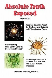 Absolute Truth Exposed - Volume 1: Applying Science To Expose The Myths And Brainwashing Big Bang Theory, Autoimmune Diseases,