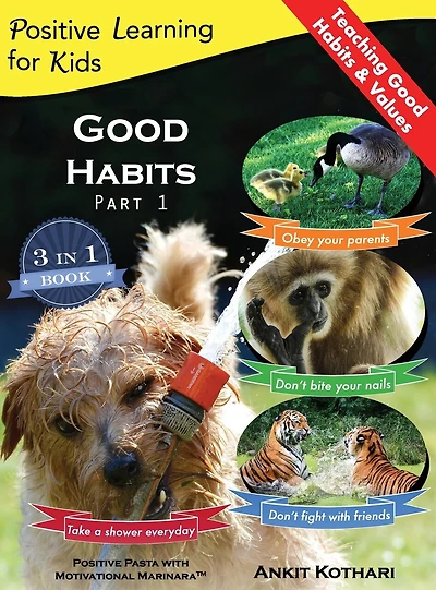 Good Habits Part 1: A 3-in-1 unique book teaching children Habits, Values as well types of Animals