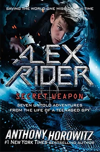 Alex Rider: Secret Weapon: Seven Untold Adventures From The Life Of A Teenaged Spy