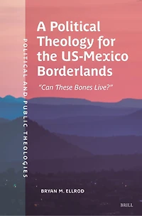 A Political Theology for the US-Mexico Borderlands: “Can These Bones Live?”