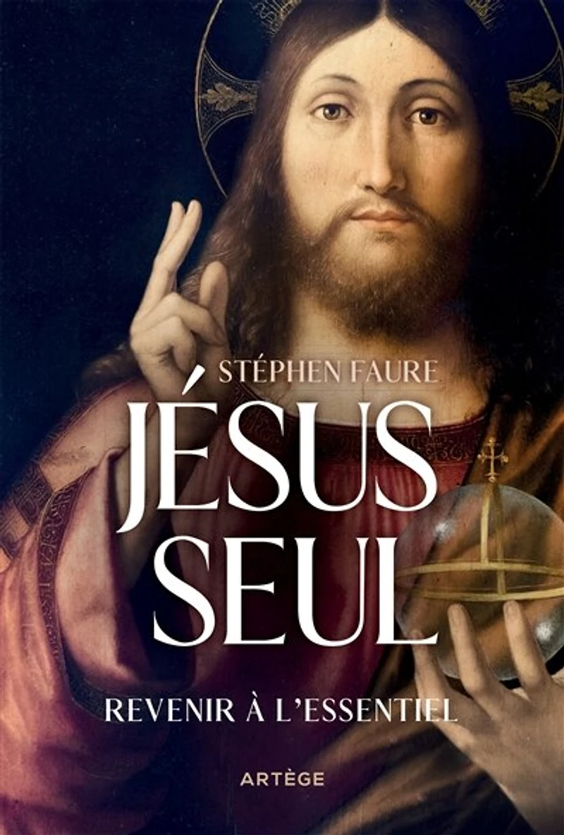 Jésus seul: revenir à l'essentiel